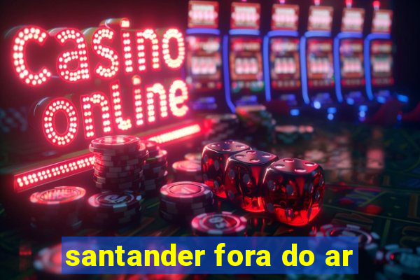 santander fora do ar